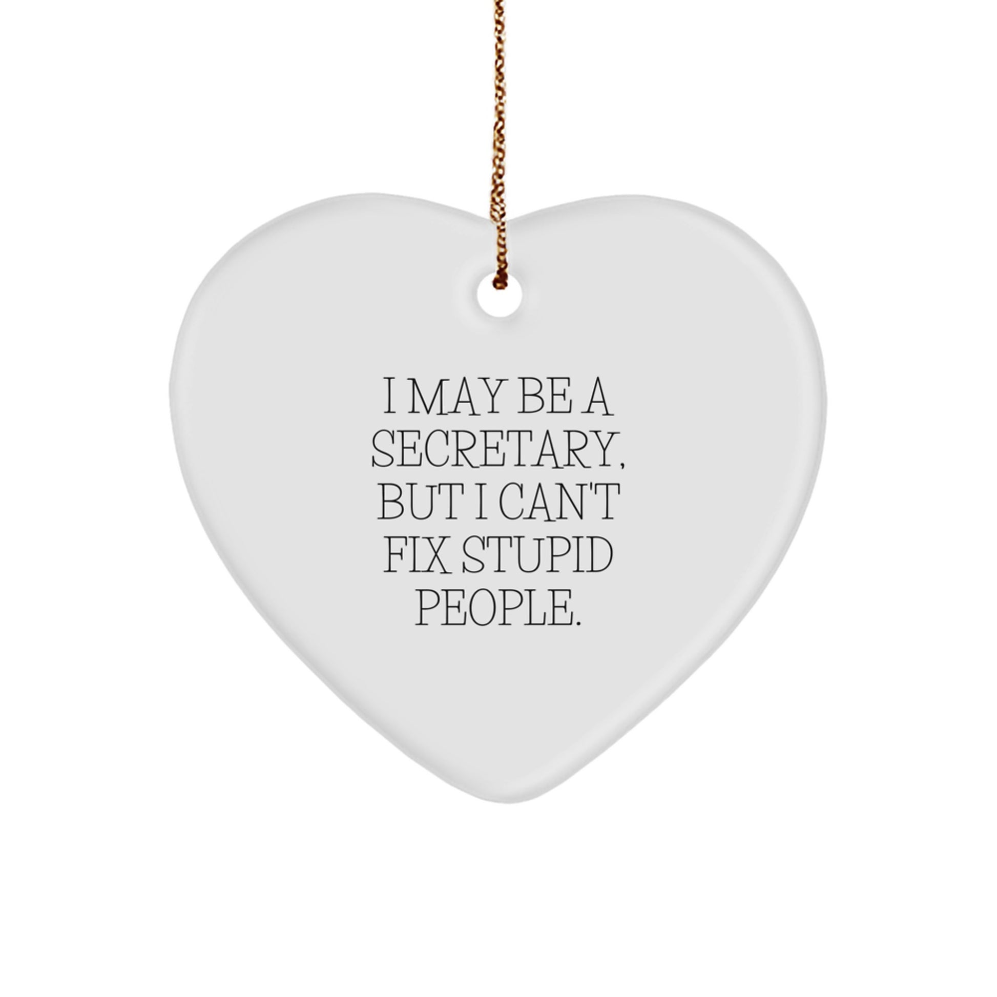 Funny Secretary Heart Ornament, I May Be A Secretary But I Cant Fix Stupid People, Gifts for Secretary from Friends - Image 1