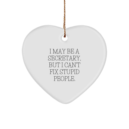 Funny Secretary Heart Ornament, I May Be A Secretary But I Cant Fix Stupid People, Gifts for Secretary from Friends - Image 1