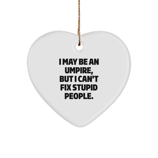 Funny Umpire Gifts from Men to Friends for Christmas Unique Heart Ornament I May Be An Umpire But I Cant Fix Stupid People - Image 1
