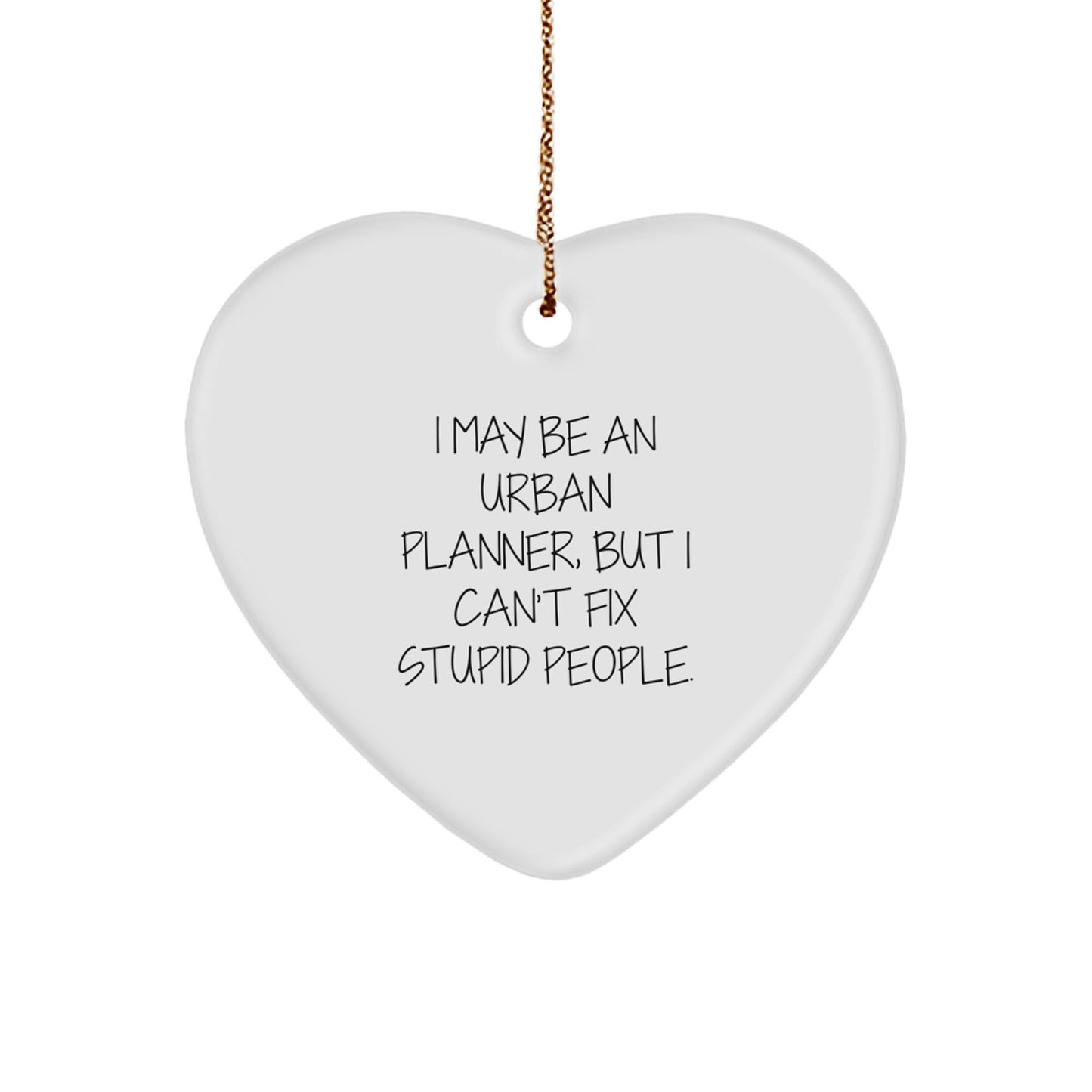 Urban Planner Gifts from Friends, Funny Heart Ornament I May Be An Urban Planner But I Cant Fix Stupid People, Christmas Unique Gifts for Women - Image 1