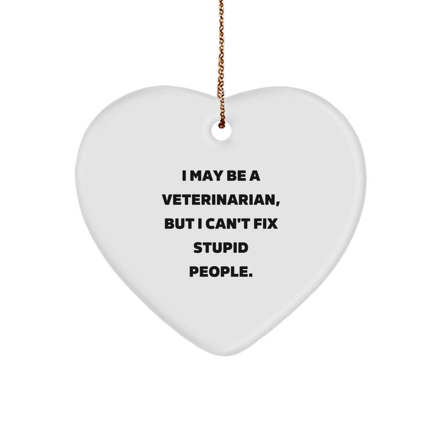 Funny Veterinarian Gifts Ideas, Heart Ornament with I May Be A Veterinarian But I Can't Fix Stupid, Christmas Ornament for Veterinarian Friends and Family - Image 1