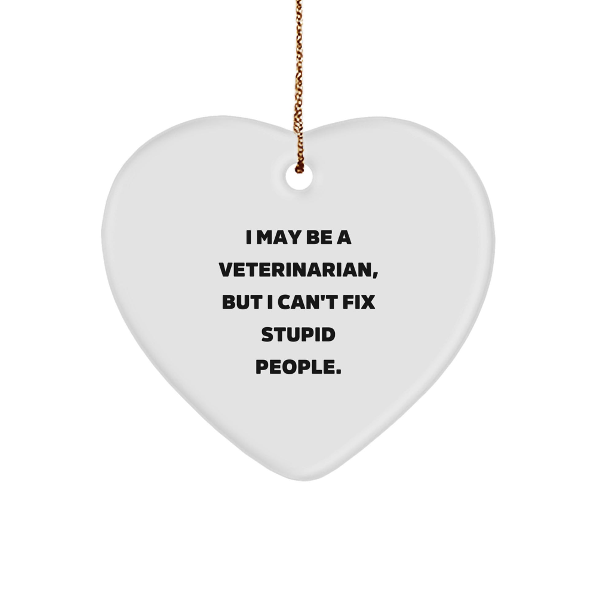Funny Veterinarian Gifts Ideas, Heart Ornament with I May Be A Veterinarian But I Can't Fix Stupid, Christmas Ornament for Veterinarian Friends and Family - Image 1