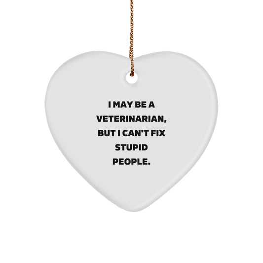 Funny Veterinarian Gifts Ideas, Heart Ornament with I May Be A Veterinarian But I Can't Fix Stupid, Christmas Ornament for Veterinarian Friends and Family - Image 1