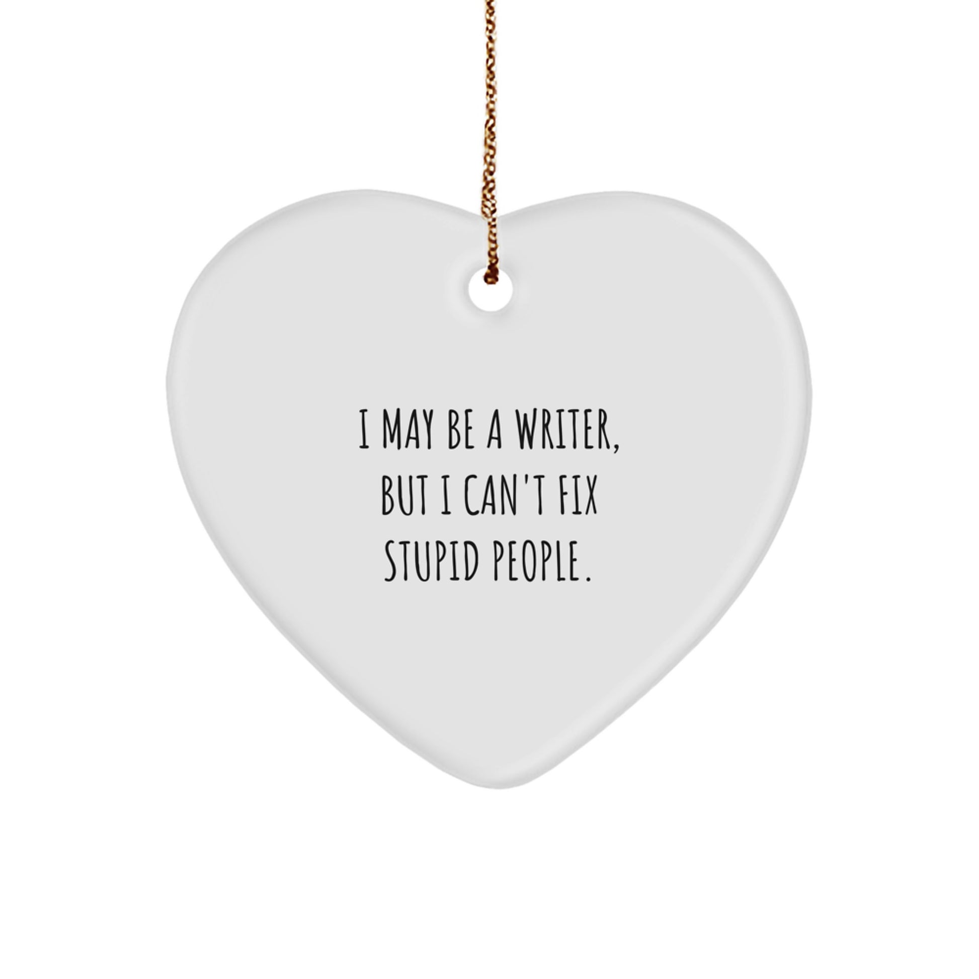 Funny Writer Gifts from Friends for Men - Writer Heart Ornament with I May Be A Writer, But I Can't Fix Stupid People Quote, Christmas Unique Gifts - Image 1