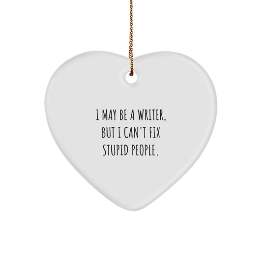 Funny Writer Gifts from Friends for Men - Writer Heart Ornament with I May Be A Writer, But I Can't Fix Stupid People Quote, Christmas Unique Gifts - Image 1