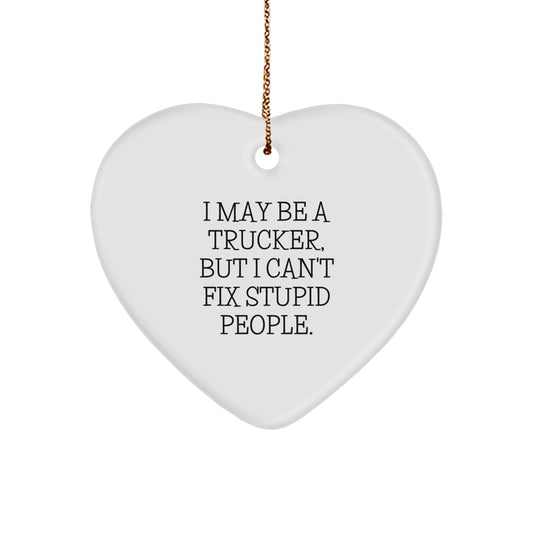 Funny Trucker Heart Ornament Gifts from Friends, Christmas Unique Gifts for Men, I May Be A Trucker - Image 1