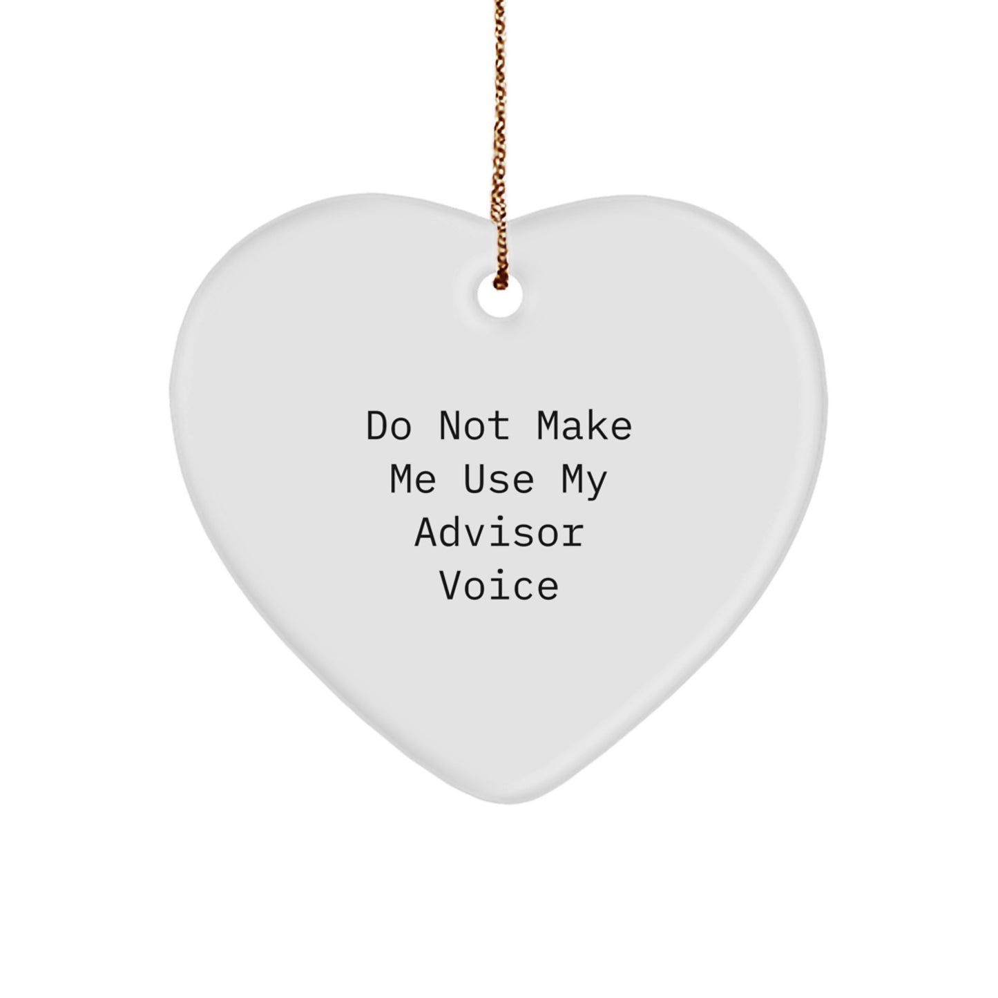 Funny Advisor Gifts from Men for Christmas Unique Heart Ornament - 'Do Not Make Me Use My Advisor Voice' Quote - Image 1