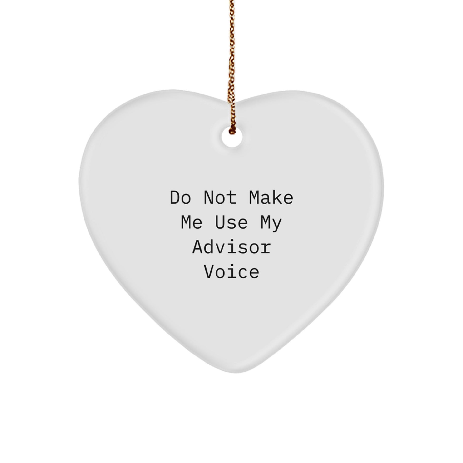 Funny Advisor Gifts from Men for Christmas Unique Heart Ornament - 'Do Not Make Me Use My Advisor Voice' Quote - Image 1