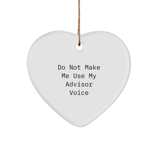Funny Advisor Gifts from Men for Christmas Unique Heart Ornament - 'Do Not Make Me Use My Advisor Voice' Quote - Image 1