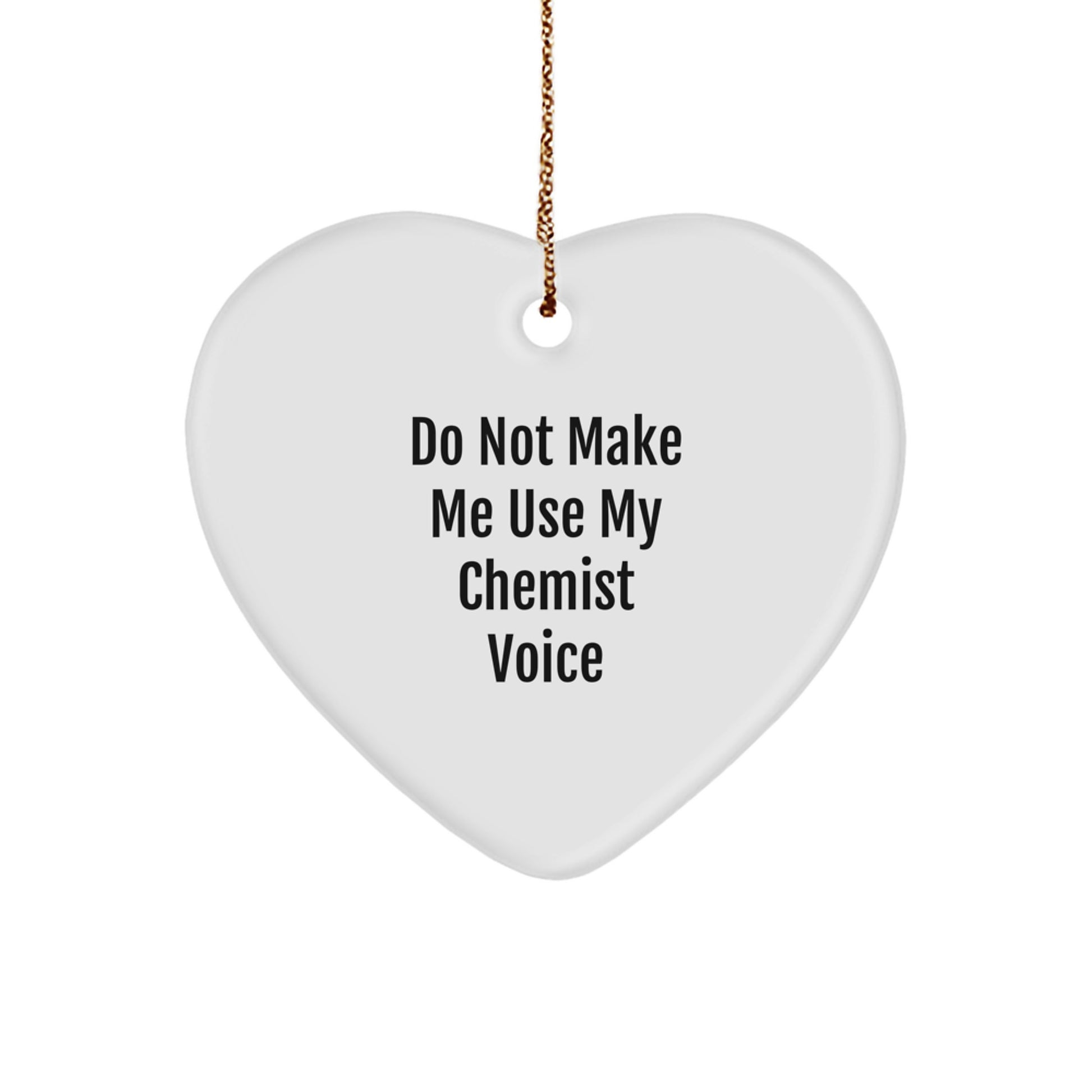 Funny Chemist Gifts from Family - Heart Ornament for Chemist Friends - Do Not Make Me Use My Chemist Voice Christmas Unique Gift - Image 1