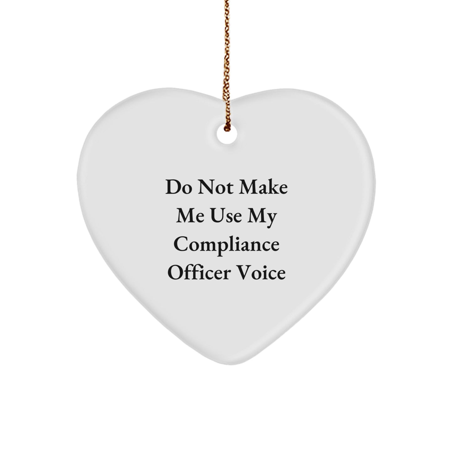 Funny Compliance Officer Gifts from Friends, Heart Ornament Christmas Unique Presents for Men, Women, Family, Coworkers, Do Not Make Me Use My 'Compliance Officer' Voice - Image 1