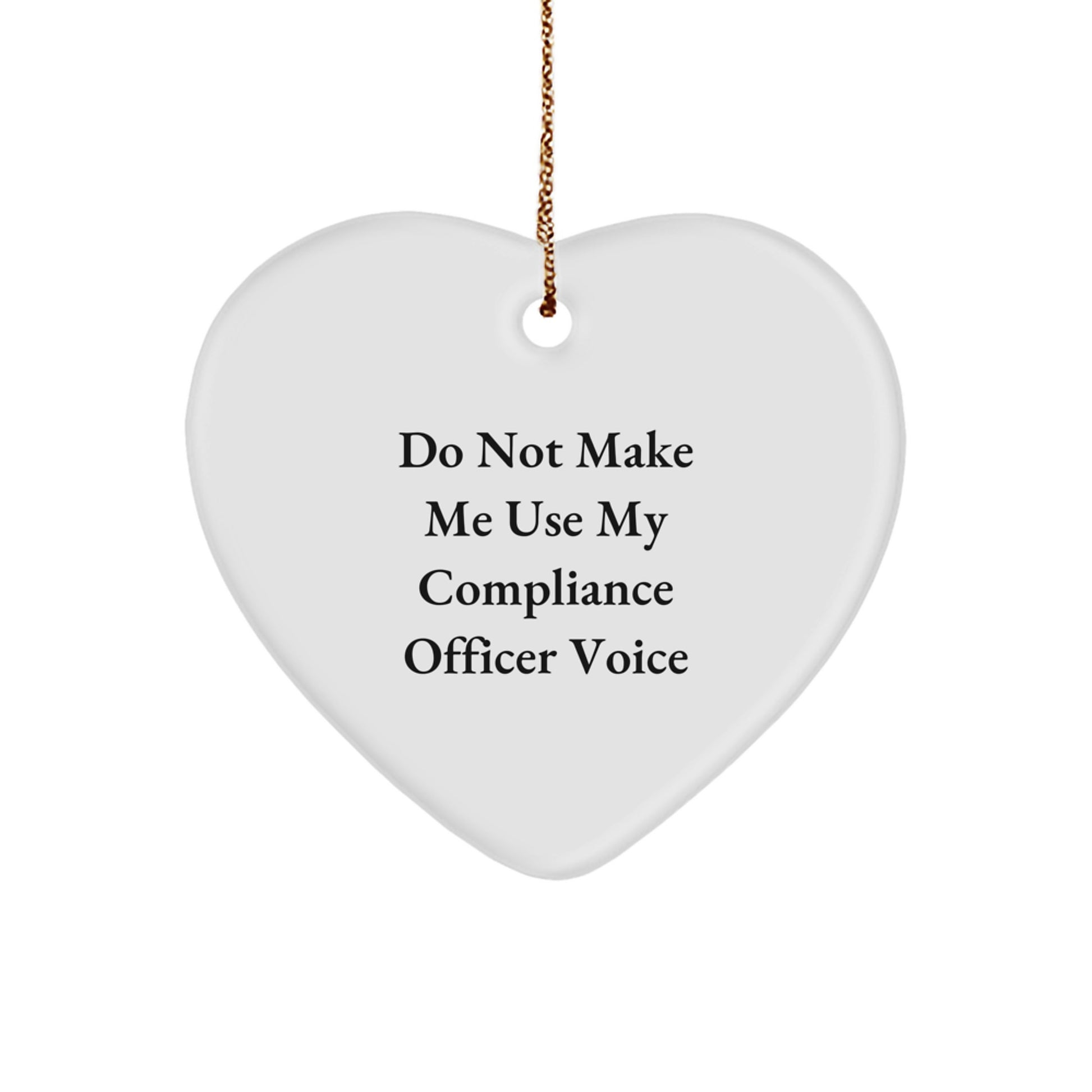 Funny Compliance Officer Gifts from Friends, Heart Ornament Christmas Unique Presents for Men, Women, Family, Coworkers, Do Not Make Me Use My 'Compliance Officer' Voice - Image 1