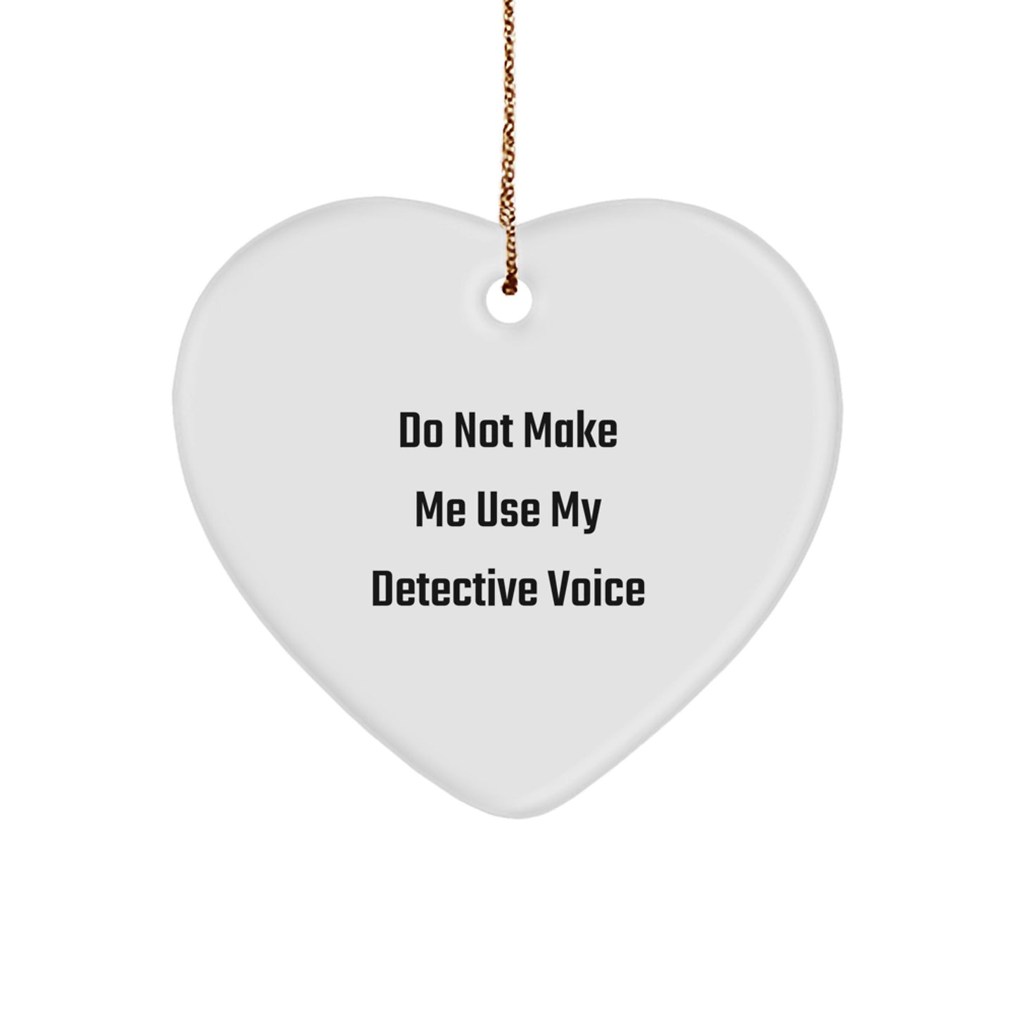 Funny Detective Gifts for Men - 'Do Not Make Me Use My Detective Voice' Christmas Ornament - Image 1