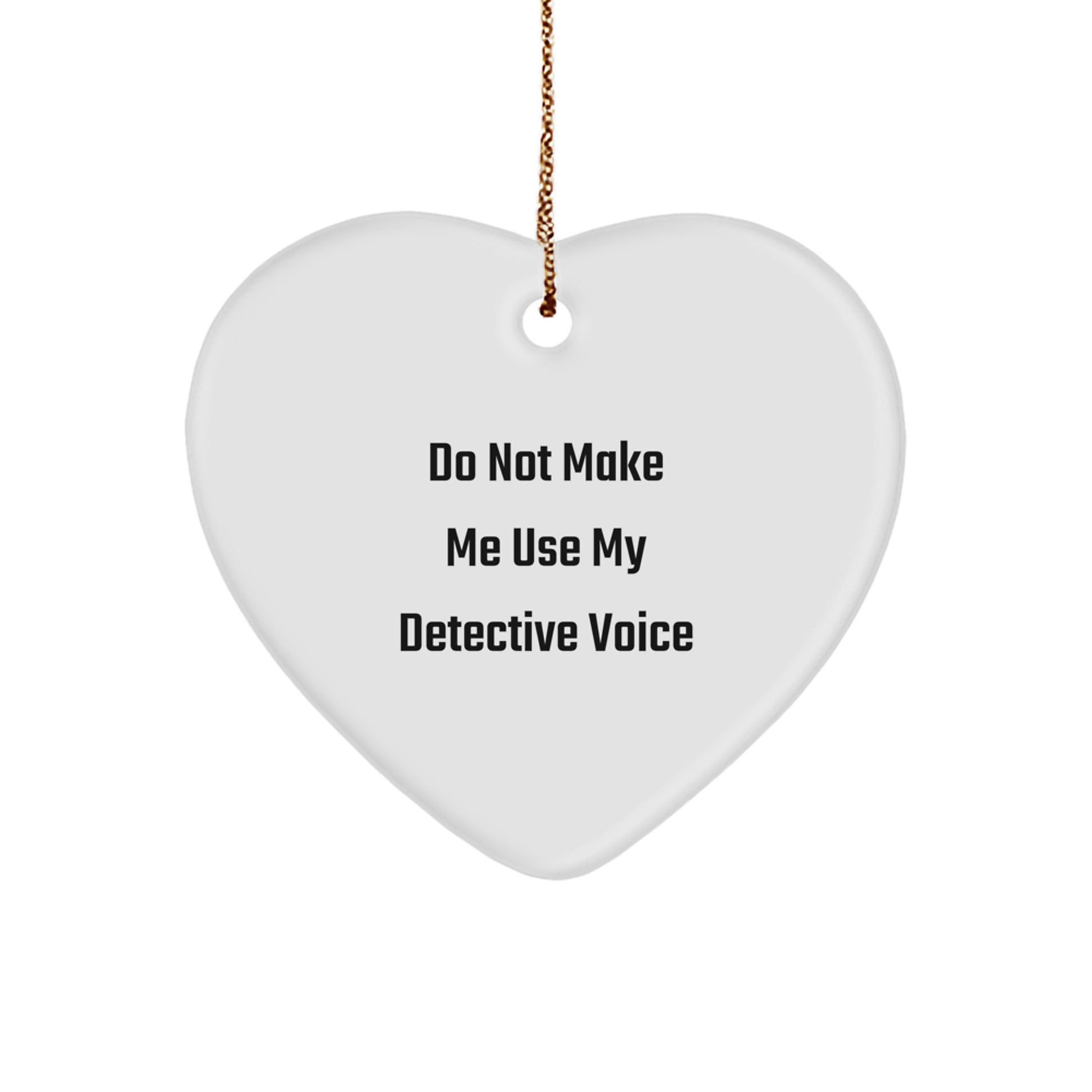 Funny Detective Gifts for Men - 'Do Not Make Me Use My Detective Voice' Christmas Ornament - Image 1