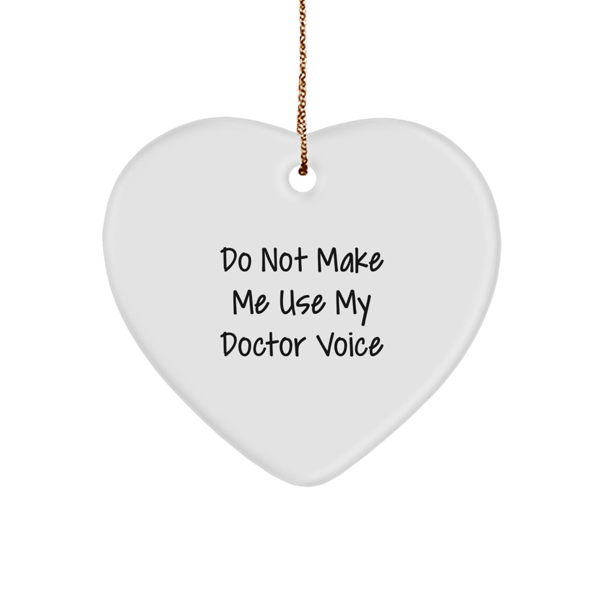 Funny Doctor Gifts for Christmas - Heart Ornament with Quote: Do Not Make Me Use My Doctor Voice, Perfect Men's Unique Christmas Unique Gifts, Heart-Shaped Decor - Image 1