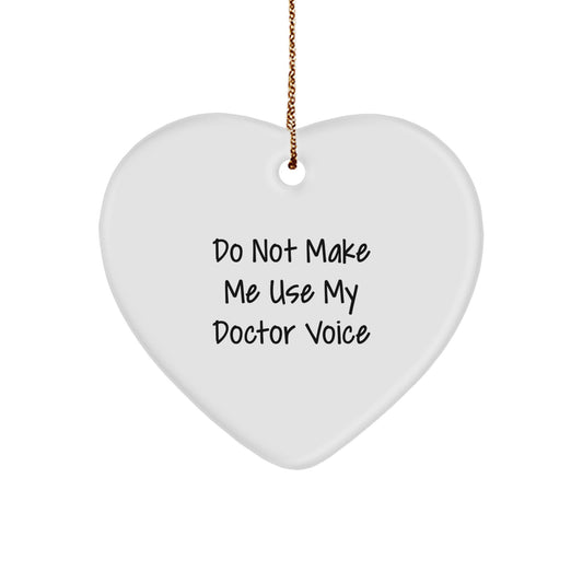 Funny Doctor Gifts for Christmas - Heart Ornament with Quote: Do Not Make Me Use My Doctor Voice, Perfect Men's Unique Christmas Unique Gifts, Heart-Shaped Decor - Image 1