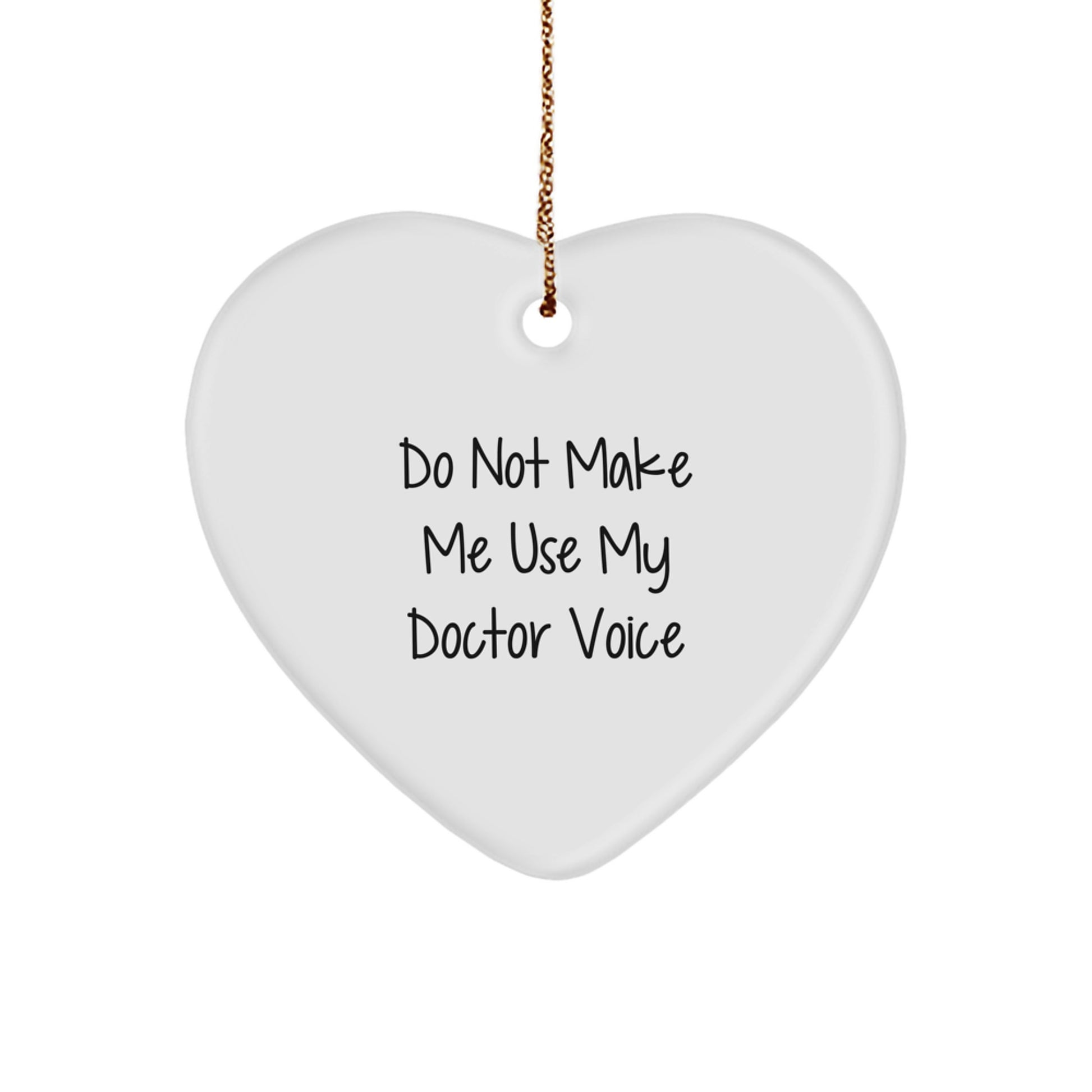 Funny Doctor Gifts from Men for Doctor - Heart Ornament Decorations with Do Not Make Me Use My Doctor Voice Quote, Christmas Unique Gifts - Image 1