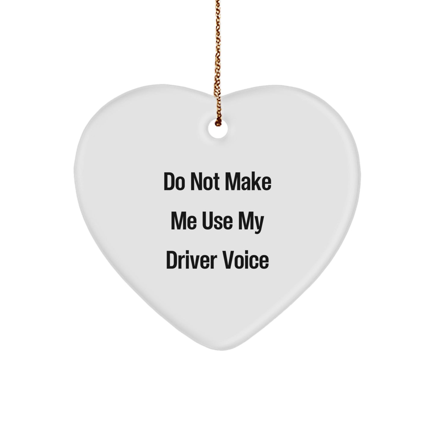 Funny Driver Gifts from Friends, Heart Ornament for Driver, Do Not Make Me Use My Driver Voice Christmas - Image 1
