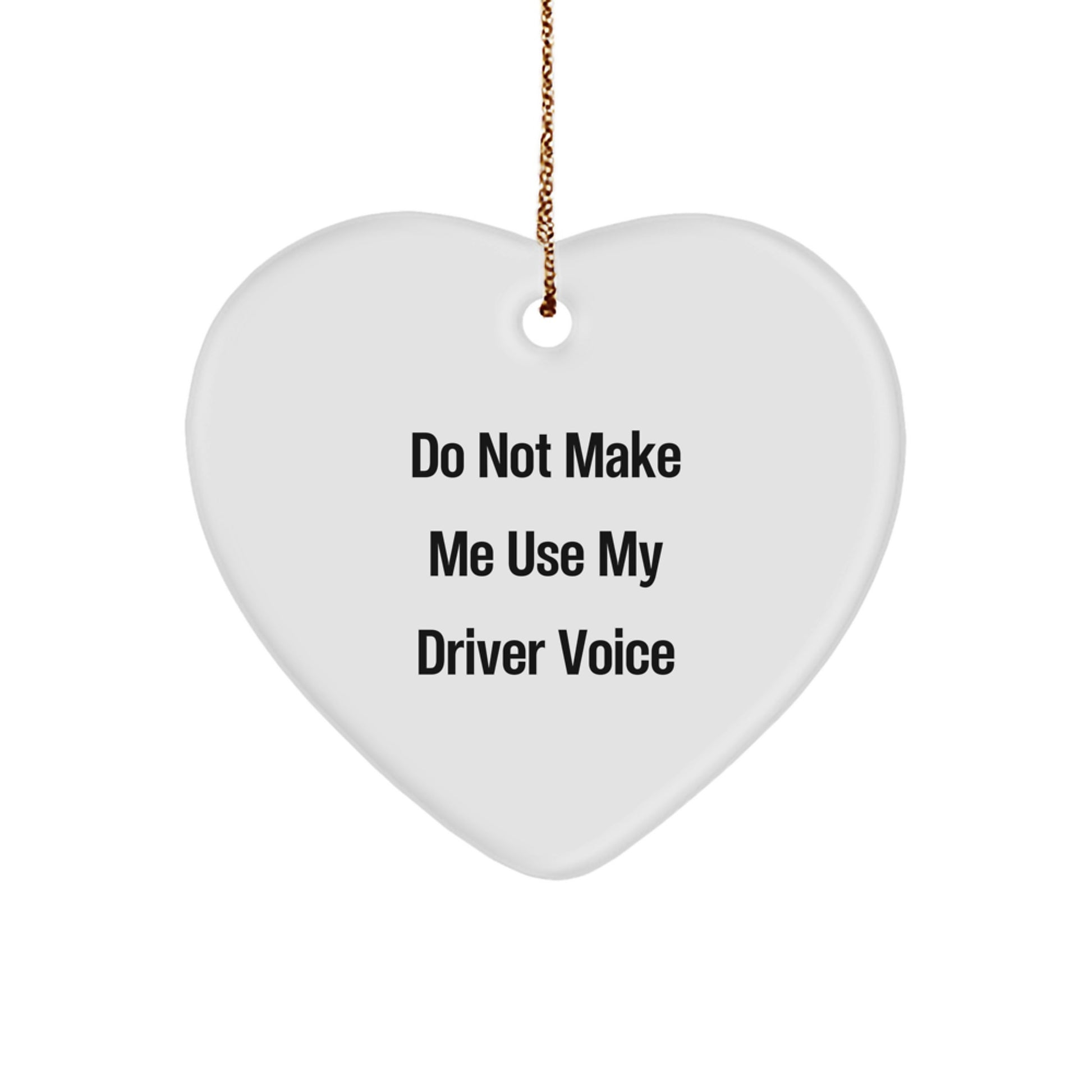 Funny Driver Gifts from Friends, Heart Ornament for Driver, Do Not Make Me Use My Driver Voice Christmas - Image 1