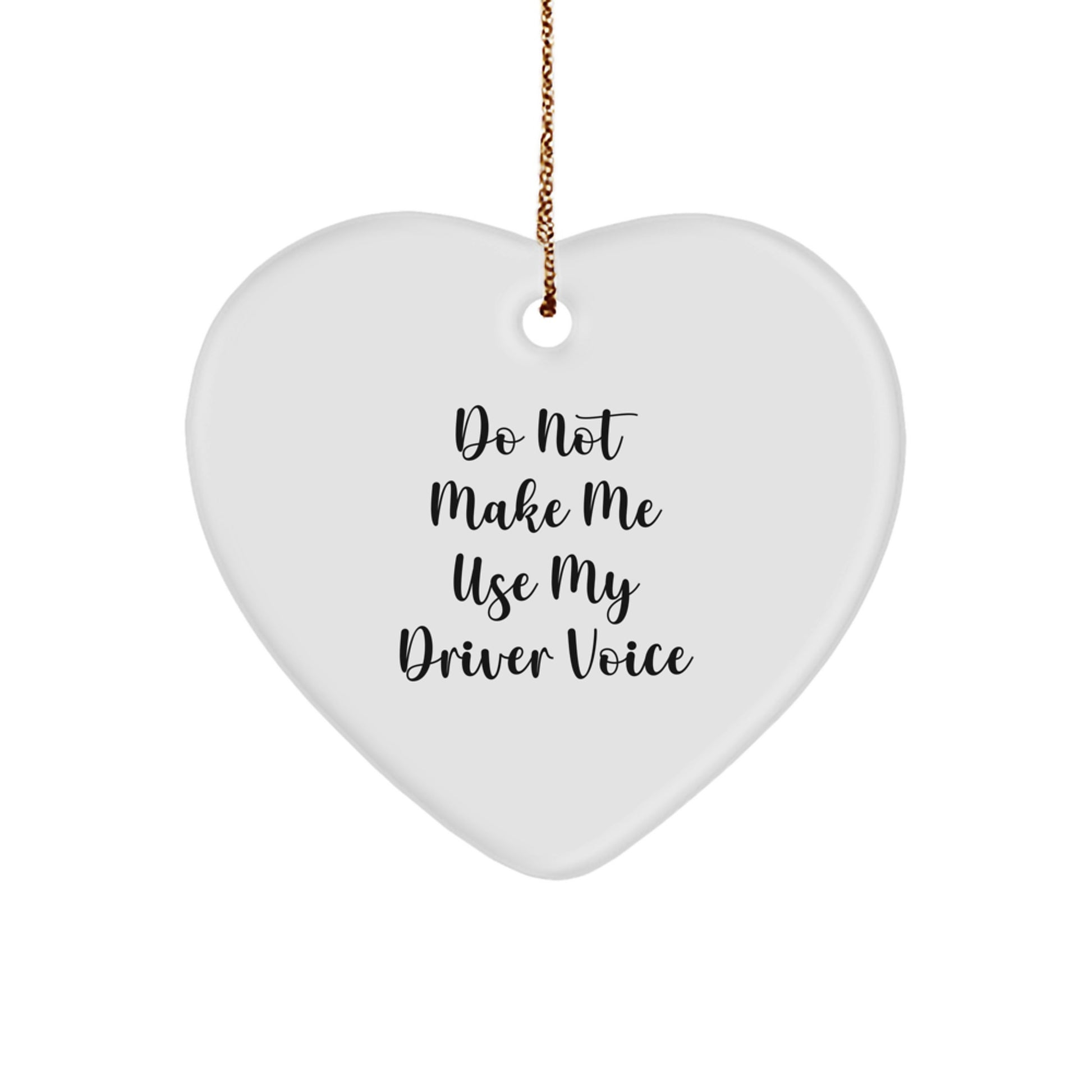 Funny Driver Gifts for Men, Heart Ornament from Family - Do Not Make Me Use My Driver Voice - Image 1
