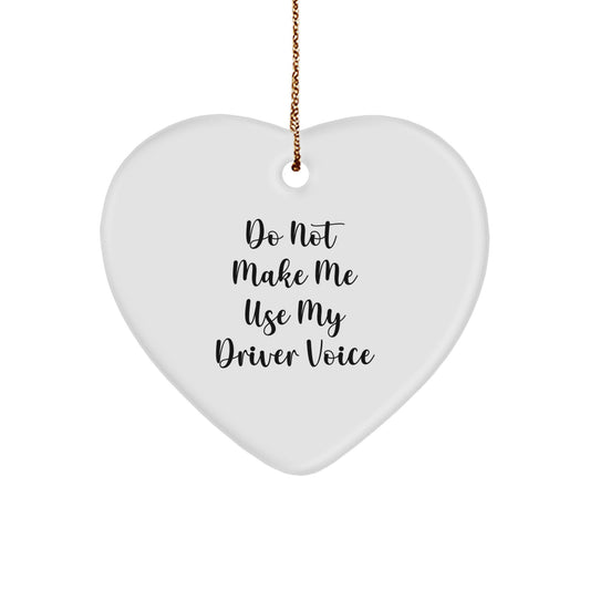 Funny Driver Gifts for Men, Heart Ornament from Family - Do Not Make Me Use My Driver Voice - Image 1