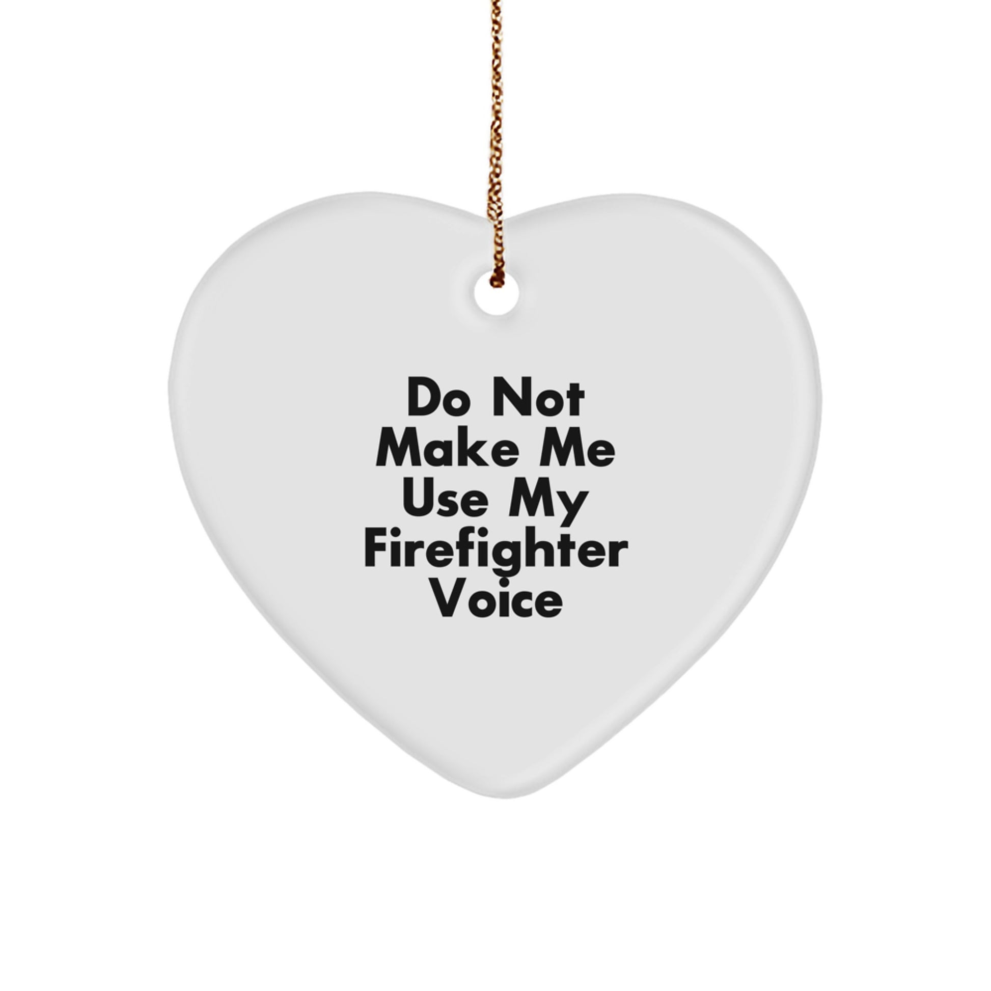 Funny Firefighter Heart Ornament Gifts for Firefighter Friends and Family from Men and Women - Do Not Make Me Use My Firefighter Voice Christmas Unique Gifts - Image 1