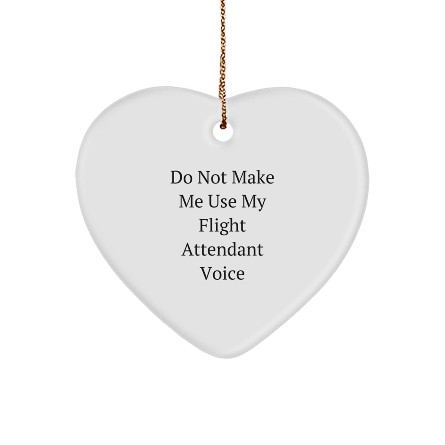 Funny Flight Attendant Gifts from Men to Friends, Heart Ornament for Christmas Unique Gifts, 'Do Not Make Me Use My Flight Attendant Voice' - Image 1