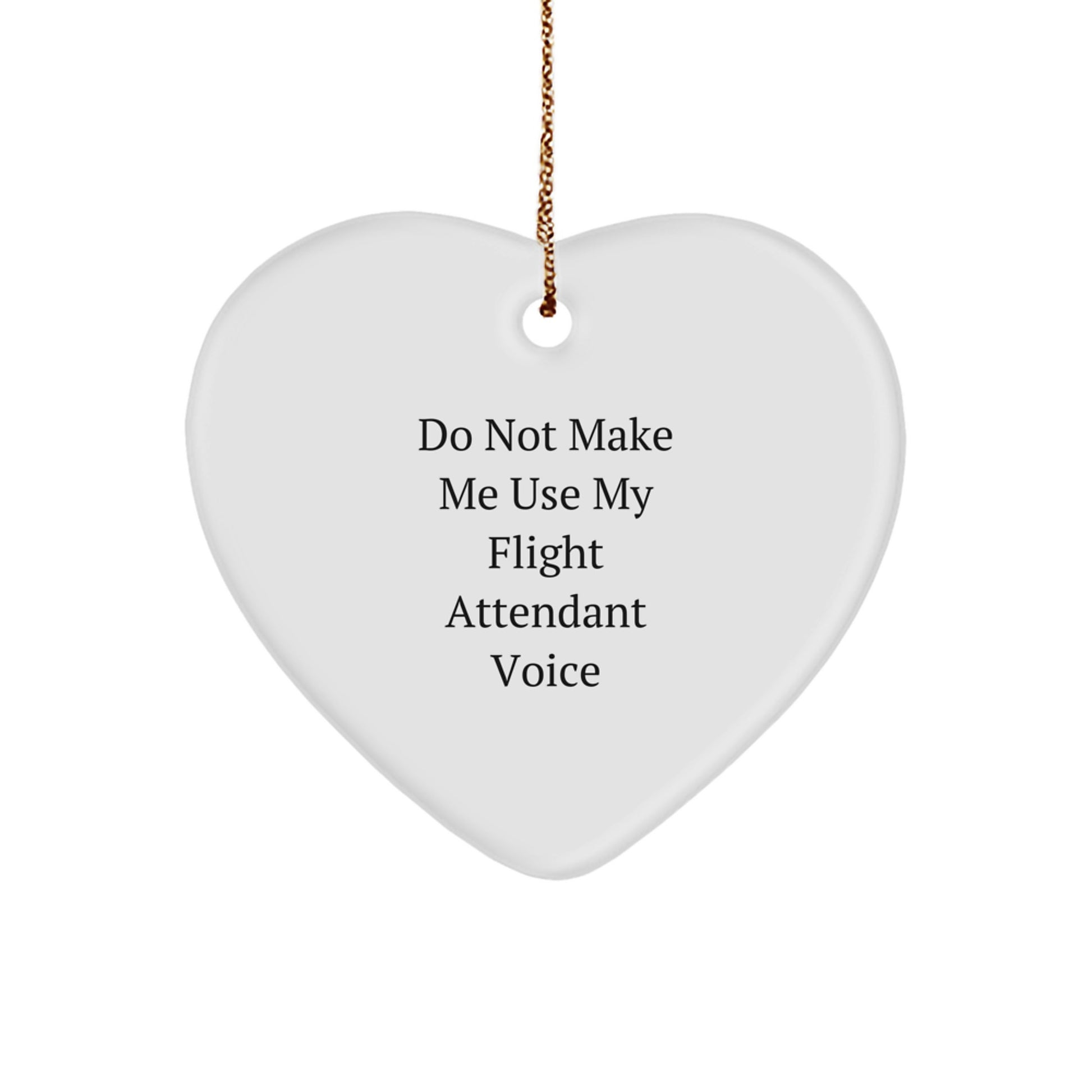 Funny Flight Attendant Gifts from Men to Friends, Heart Ornament for Christmas Unique Gifts, 'Do Not Make Me Use My Flight Attendant Voice' - Image 1