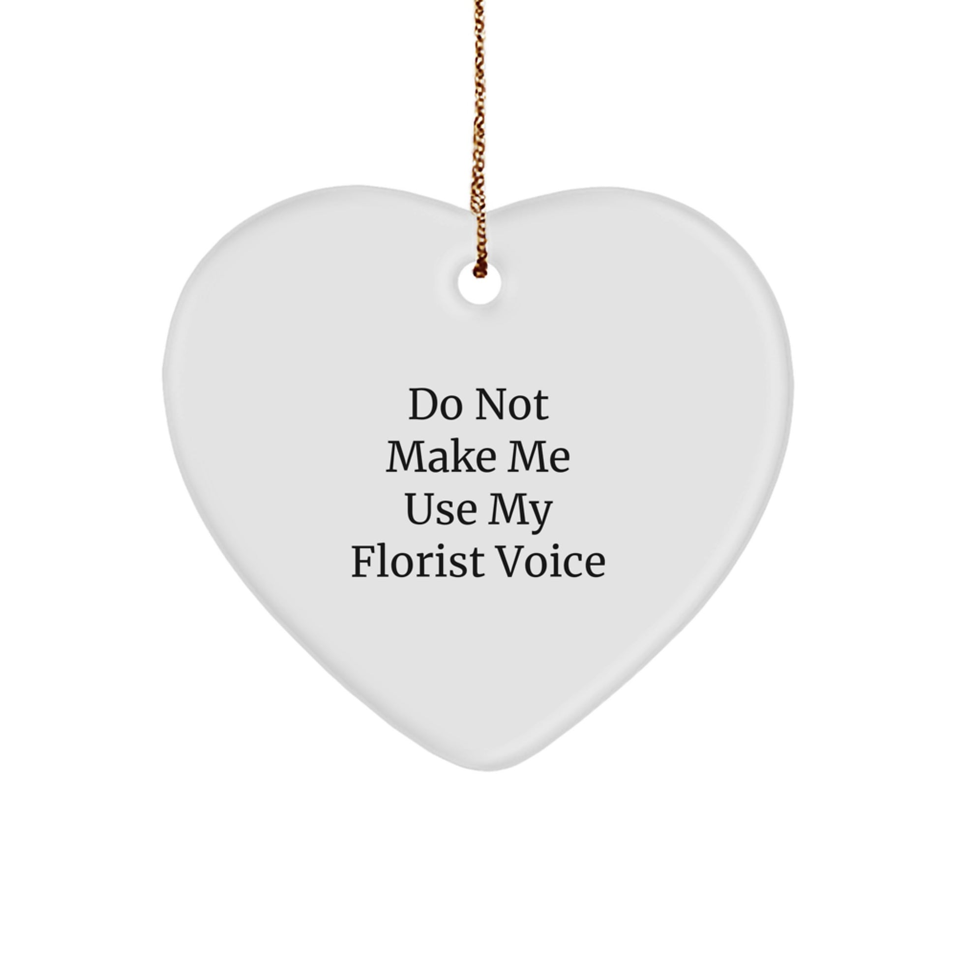 Funny Florist Gifts from Men for Florist Christmas Unique Ornaments, Heart Shaped Florist Delight, 'Do Not Make Me Use My Florist Voice' Funny Quote - Image 1