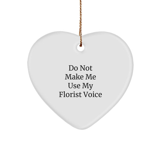 Funny Florist Gifts from Men for Florist Christmas Unique Ornaments, Heart Shaped Florist Delight, 'Do Not Make Me Use My Florist Voice' Funny Quote - Image 1