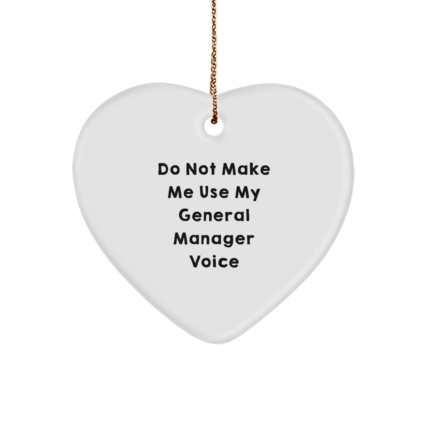 Funny General Manager Gifts from Friends, Heart Ornament with Do Not Make Me Use My General Manager Voice Quote, Christmas Unique Gifts for General Manager - Image 1