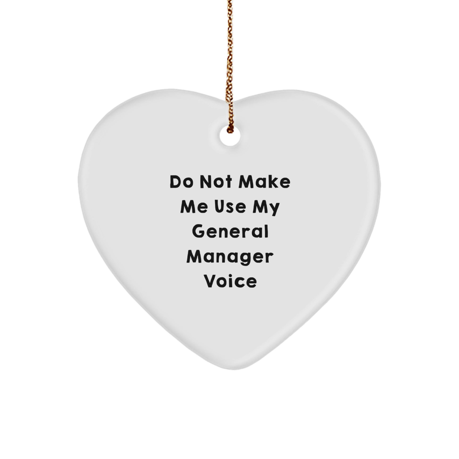 Funny General Manager Gifts from Friends, Heart Ornament with Do Not Make Me Use My General Manager Voice Quote, Christmas Unique Gifts for General Manager - Image 1