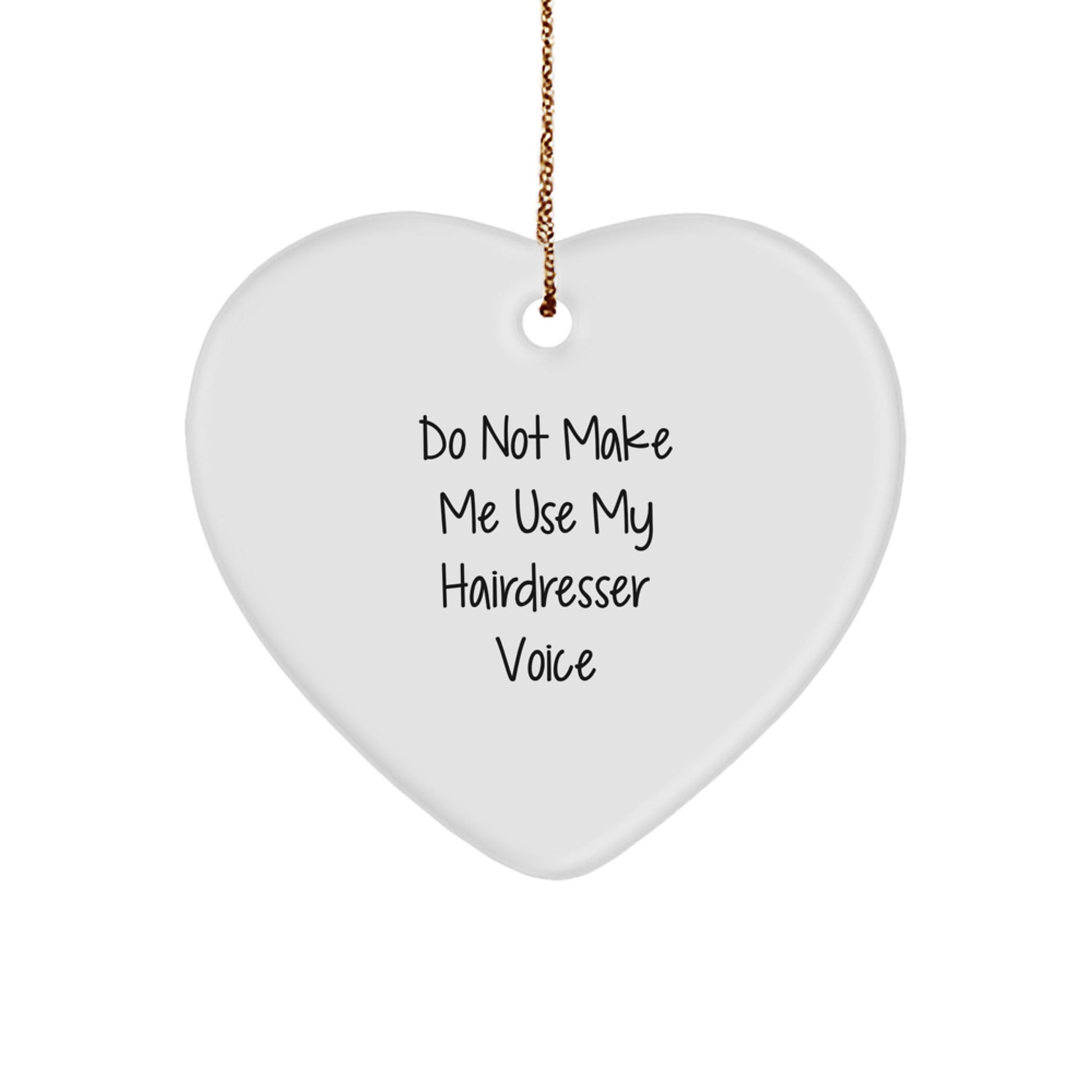 Funny Hairdresser Gifts from Men, Women, Friends, Coworkers, and Family - 'Do Not Make Me Use My Hairdresser Voice' Christmas Unique Heart Ornament - Image 1