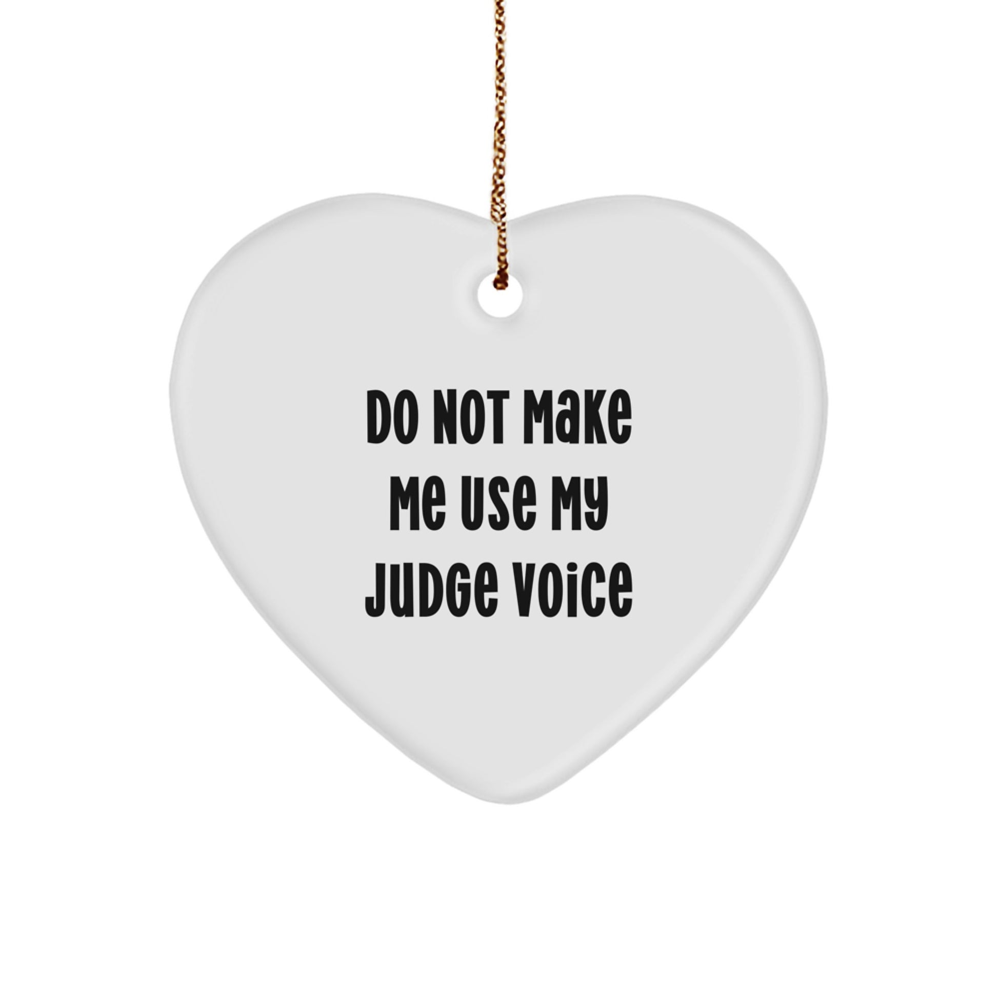 Funny Judge Heart Ornament, Gifts from Friends to Judges, Christmas Unique Judge Gifts, Do Not Make Me Use My Judge Voice Quote - Image 1