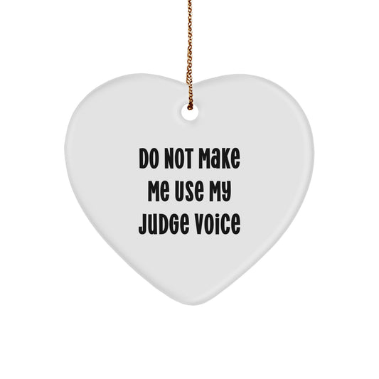 Funny Judge Heart Ornament, Gifts from Friends to Judges, Christmas Unique Judge Gifts, Do Not Make Me Use My Judge Voice Quote - Image 1