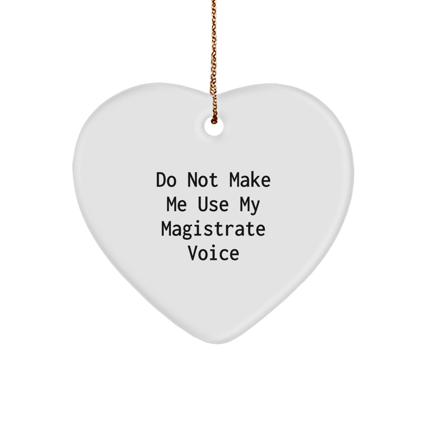 Funny Magistrate Heart Ornament Gifts from Friends for Christmas, Magistrate Love, Heart Shaped Decor, Do Not Make Me Use My Magistrate Voice Warning - Image 1