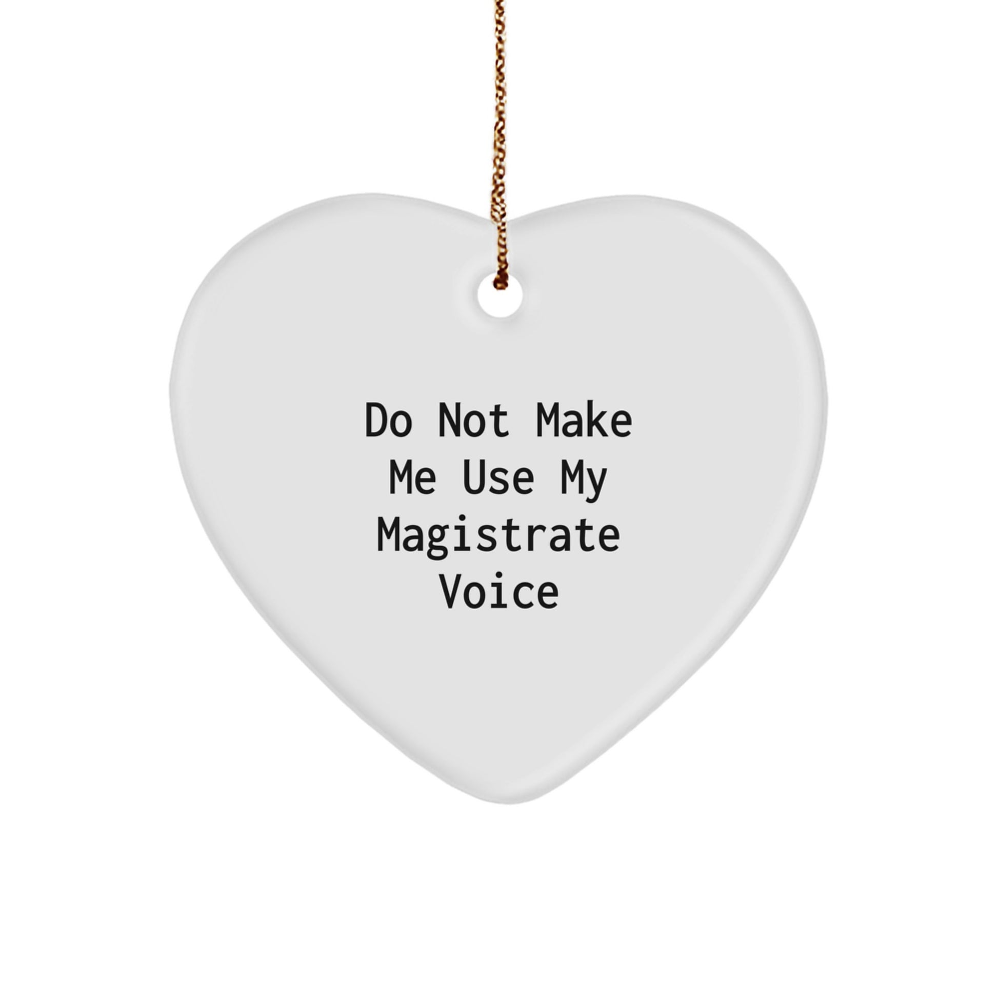Funny Magistrate Heart Ornament Gifts from Friends for Christmas, Magistrate Love, Heart Shaped Decor, Do Not Make Me Use My Magistrate Voice Warning - Image 1