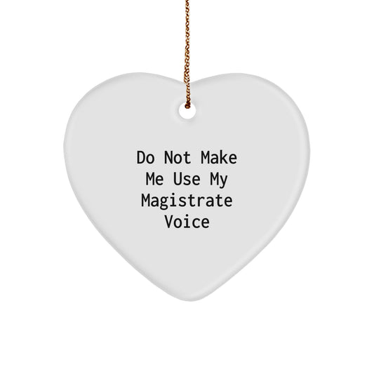 Funny Magistrate Heart Ornament Gifts from Friends for Christmas, Magistrate Love, Heart Shaped Decor, Do Not Make Me Use My Magistrate Voice Warning - Image 1