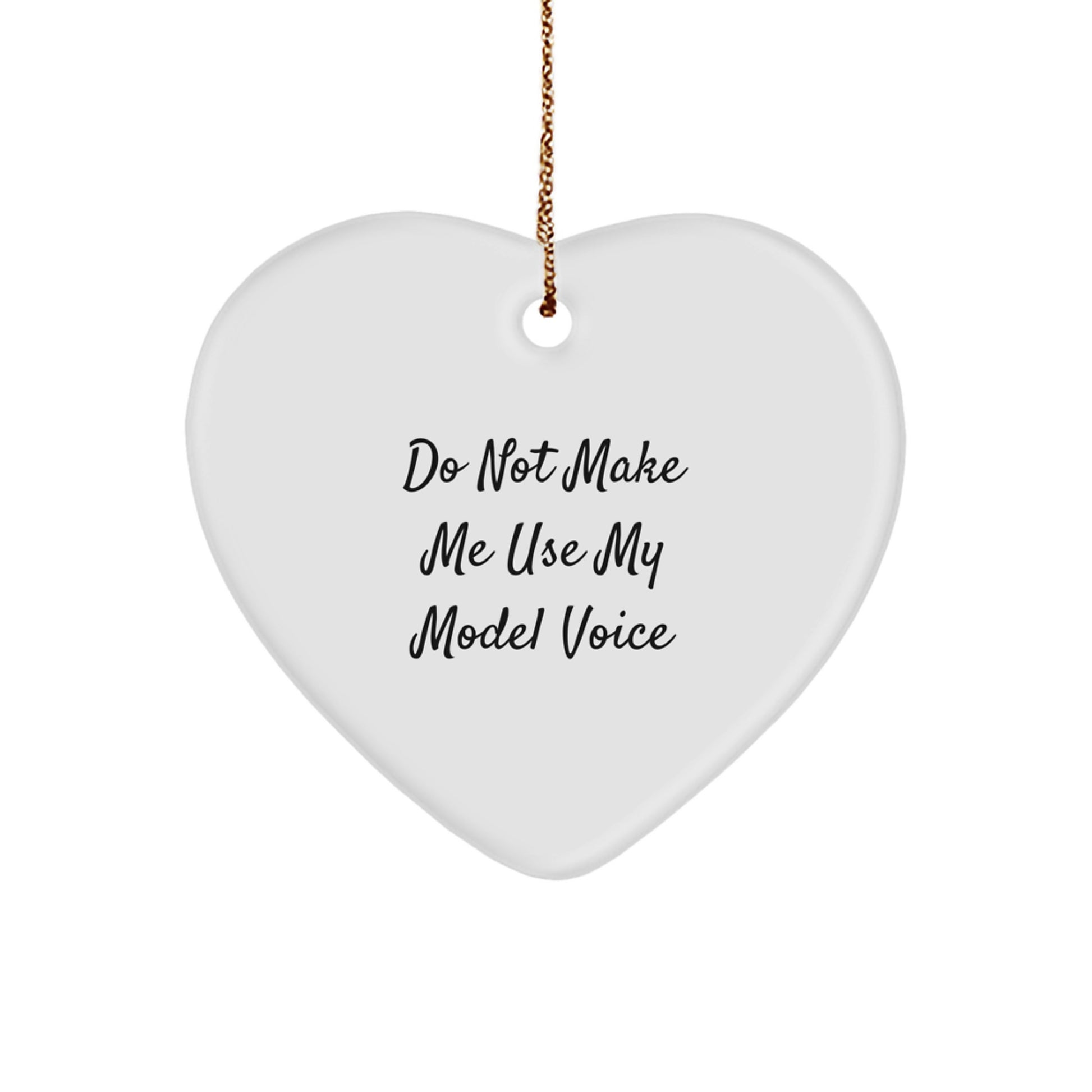 Funny Model Gifts for Women, Heart Ornament with Do Not Make Me Use My Model Voice Quote, Christmas Unique Gifts from Women - Image 1