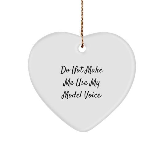 Funny Model Gifts for Women, Heart Ornament with Do Not Make Me Use My Model Voice Quote, Christmas Unique Gifts from Women - Image 1