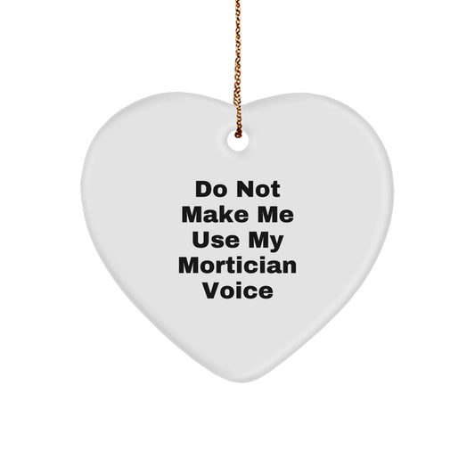 Funny Mortician Gifts from Friends, Unique Heart Ornament for Mortician, Do Not Make Me Use My Mortician Voice Christmas Unique Gifts - Image 1