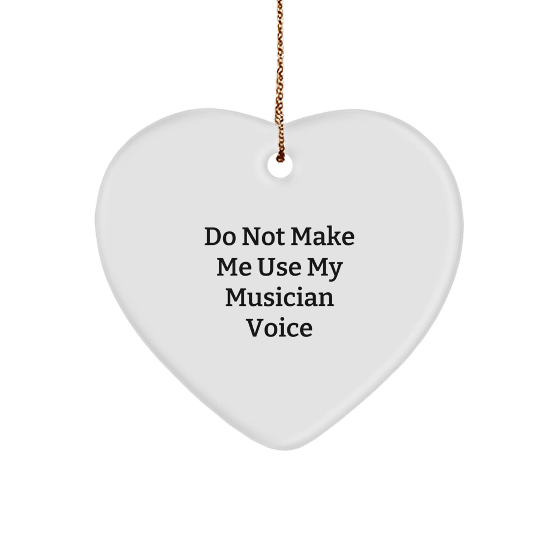 Musician Heart Ornament Gifts from Friends for Christmas - Funny Do Not Make Me Use My Musician Voice - Image 1