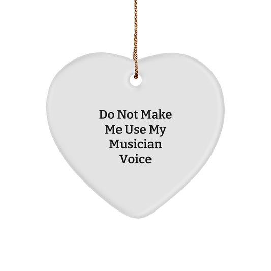 Musician Heart Ornament Gifts from Friends for Christmas - Funny Do Not Make Me Use My Musician Voice - Image 1