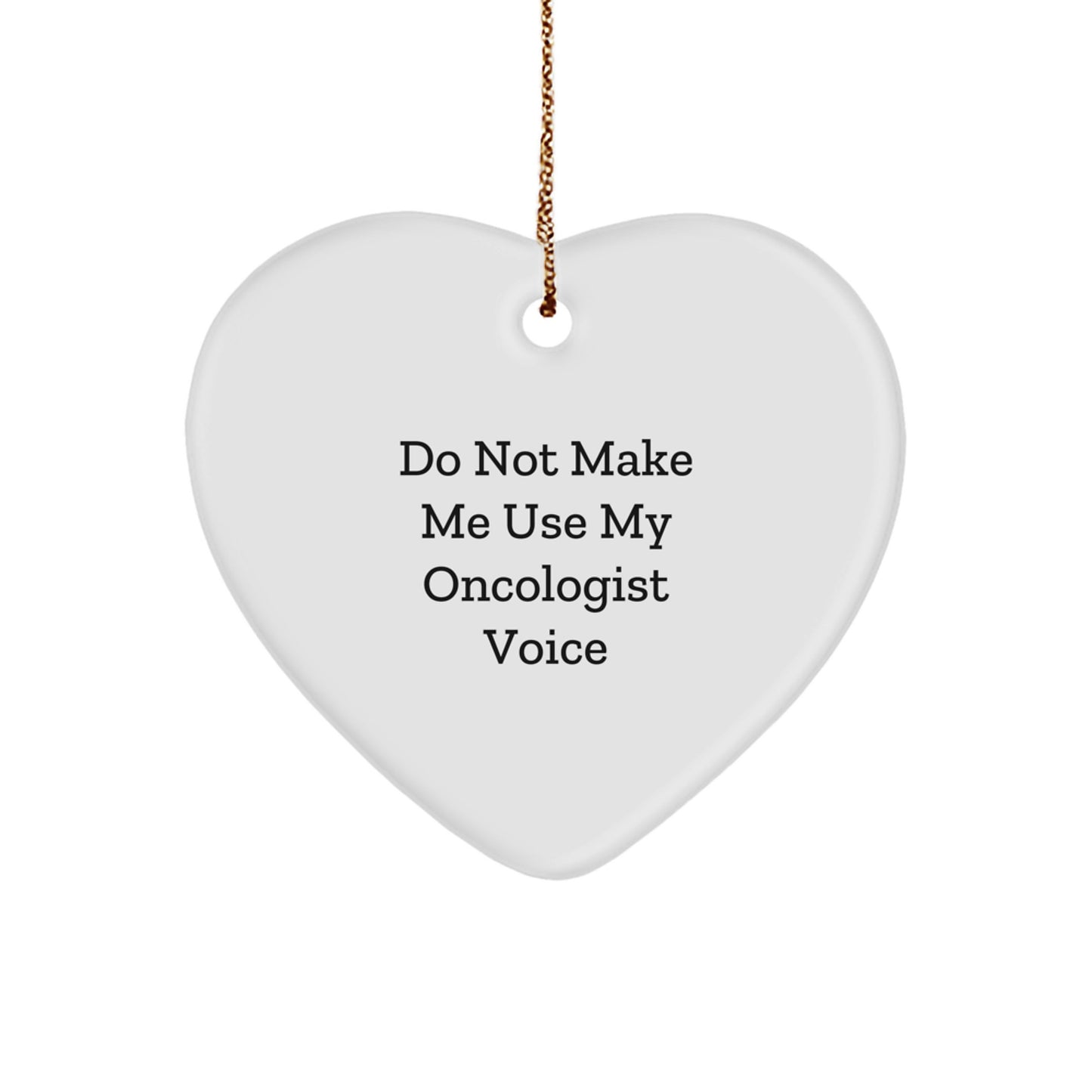 Gifts from Family for Oncologist, Funny Heart Ornament, 'Do Not Make Me Use My Oncologist Voice' Christmas Unique Gifts for Oncologist - Image 1