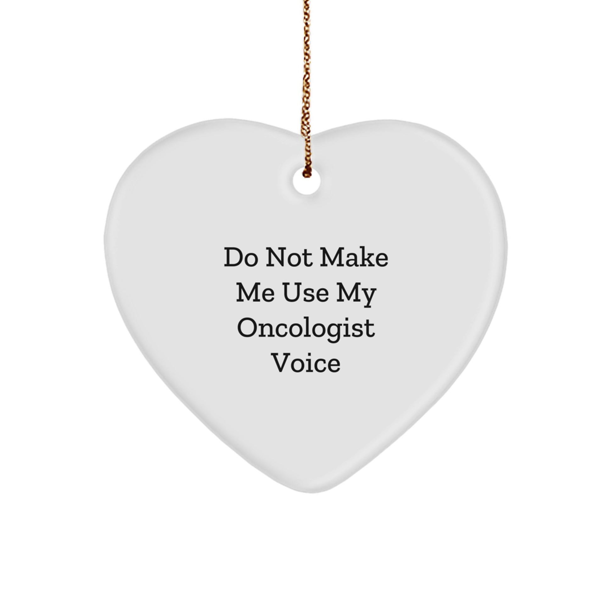 Gifts from Family for Oncologist, Funny Heart Ornament, 'Do Not Make Me Use My Oncologist Voice' Christmas Unique Gifts for Oncologist - Image 1