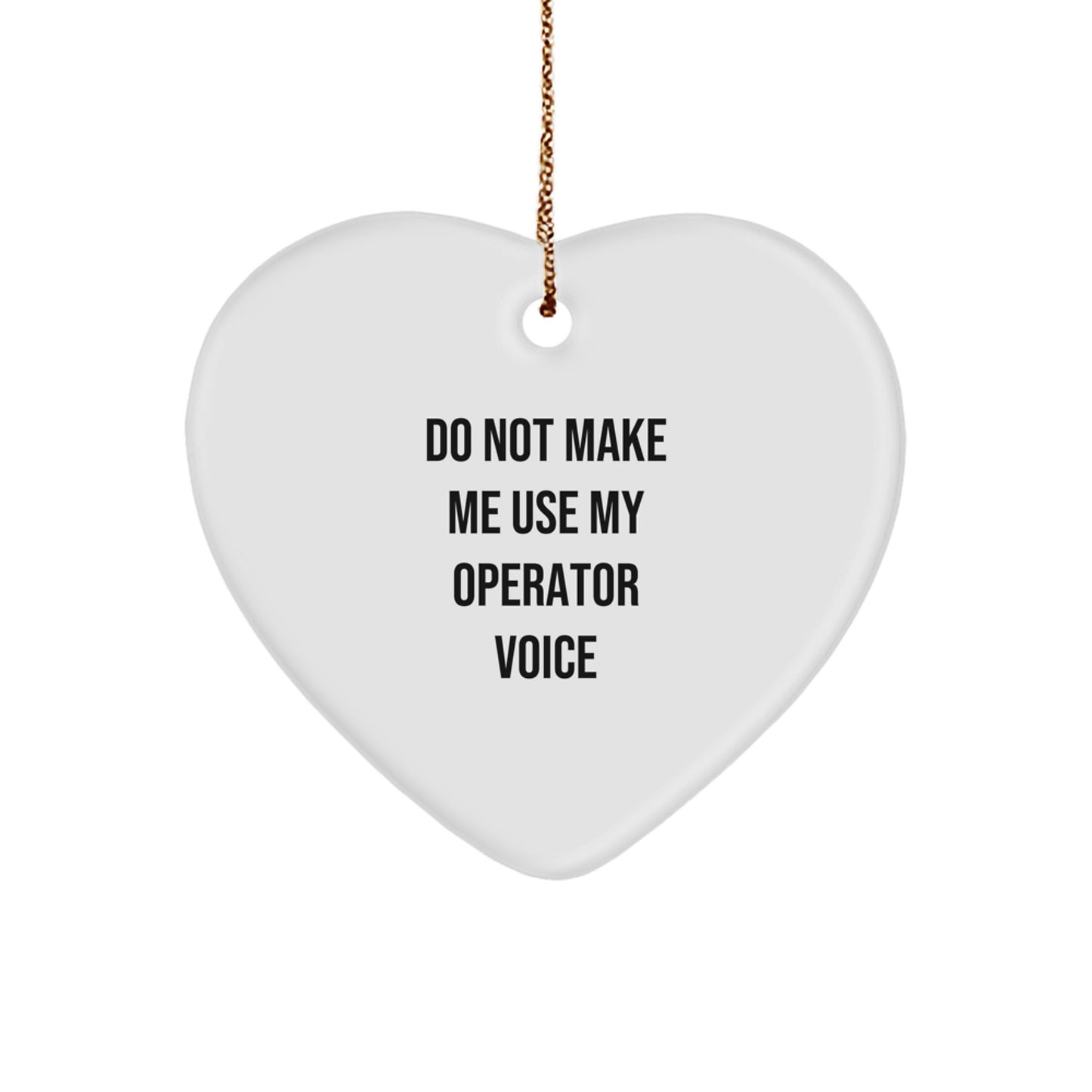 Funny Operator Gifts from Friends for Christmas Unique Heart Ornament, Do Not Make Me Use My Operator Voice Heart Shaped Decorative Home Office - Image 1