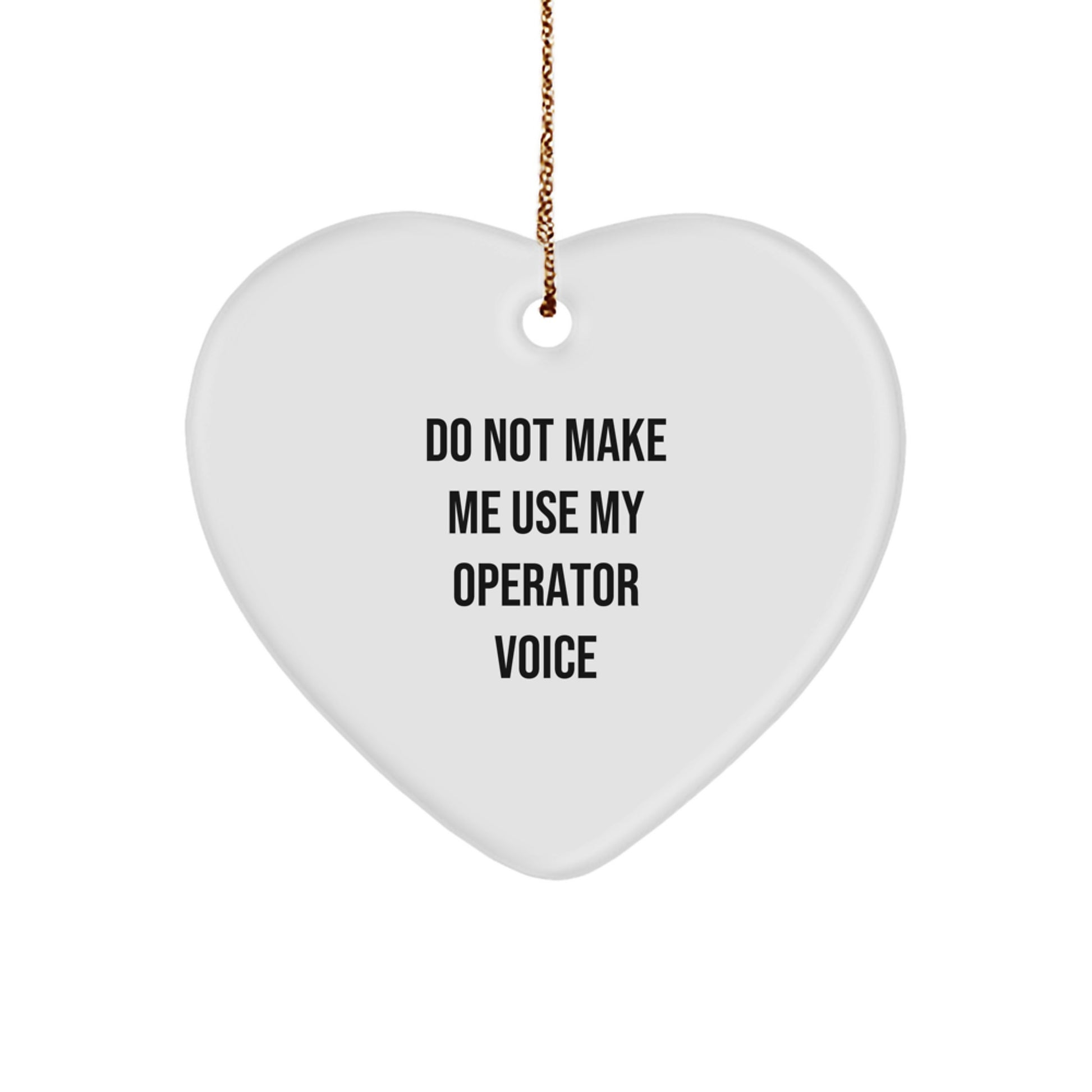Funny Operator Gifts from Friends for Christmas Unique Heart Ornament, Do Not Make Me Use My Operator Voice Heart Shaped Decorative Home Office - Image 1