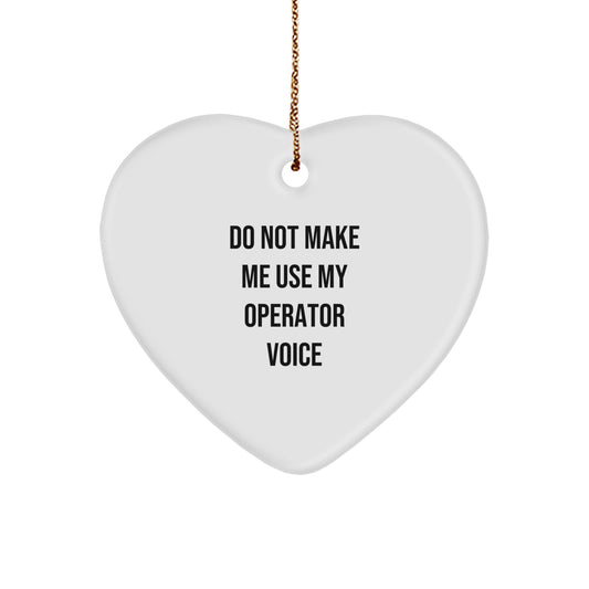 Funny Operator Gifts from Friends for Christmas Unique Heart Ornament, Do Not Make Me Use My Operator Voice Heart Shaped Decorative Home Office - Image 1