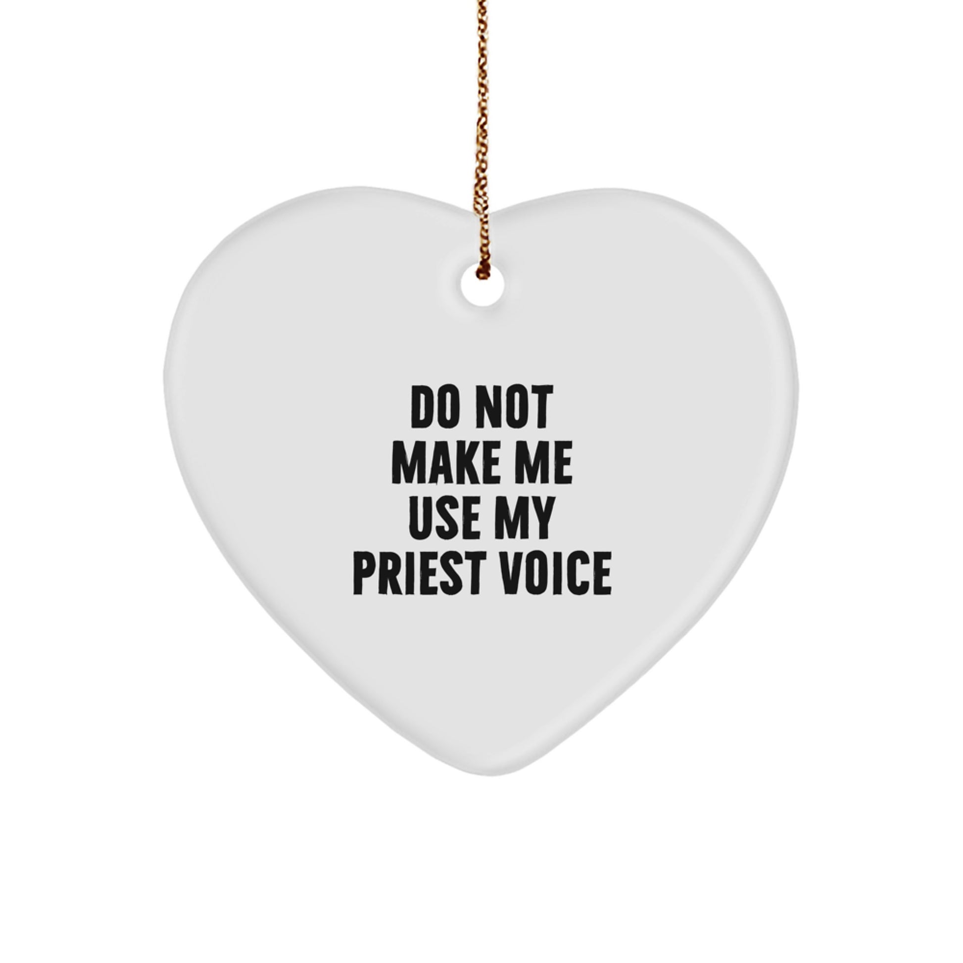Funny Priest Gifts for Christmas - Heart Ornament with 'Do Not Make Me Use My Priest Voice' Quote - Image 1