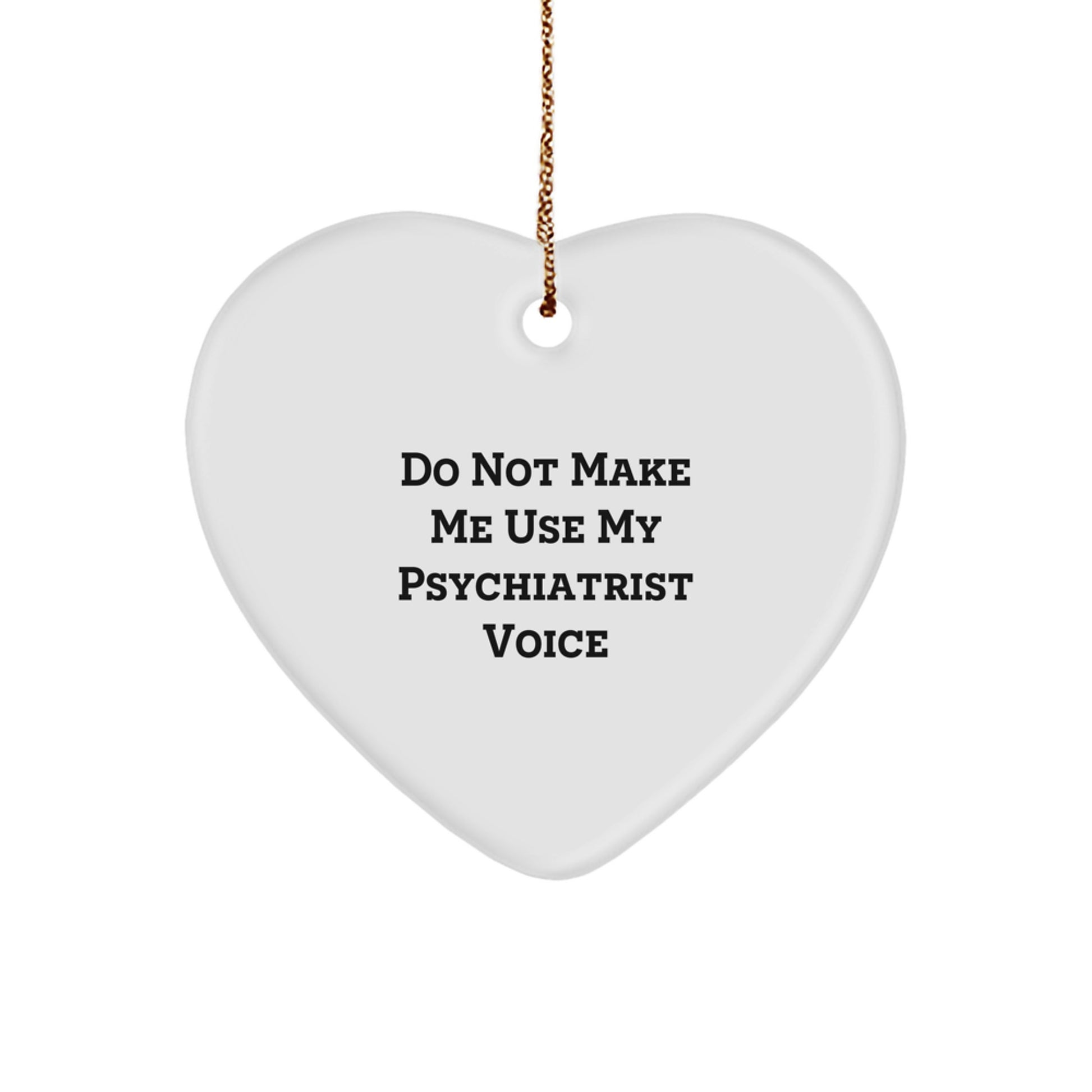 Funny Psychiatrist Gifts for Men, White Heart Ornament with 'Do Not Make Me Use My Psychiatrist Voice' Quote, Christmas Unique Gifts from Friends, Coworkers, Family - Image 1